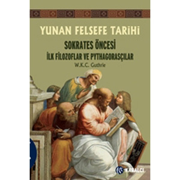 Yunan Felsefe Tarihi 1 Sokrates Öncesi İlk Filozoflar ve Pythagorasçılar | Kabalcı Yayınevi (İnce Kapak)