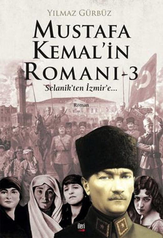 Mustafa Kemal'in Romanı 3 - Selanik'ten İzmir'e