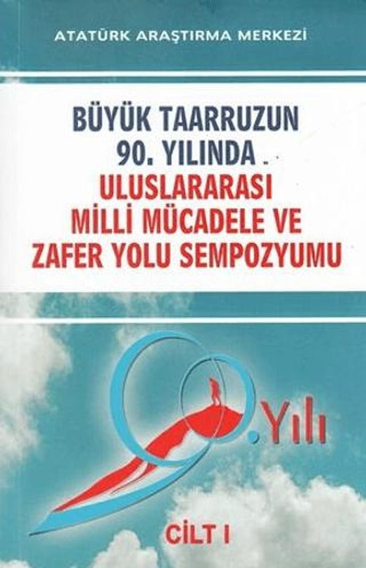 Büyük Taarruzun 90. Yılında Uluslararası Milli Mücadele ve Zafer Yolu Sempozyumu Cilt: 1