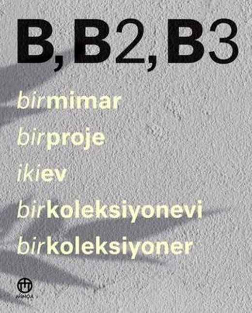 B, B2, B3 - Bir Mimar, Bir Proje, İki Ev, Bir Koleksiyonevi, Bir Koleksiyoner