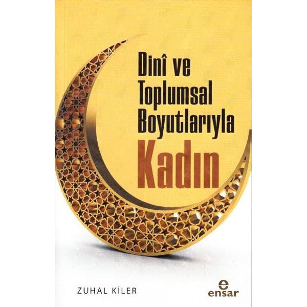 Dini ve Toplumsal Boyutlarıyla Kadın | Ensar Neşriyat