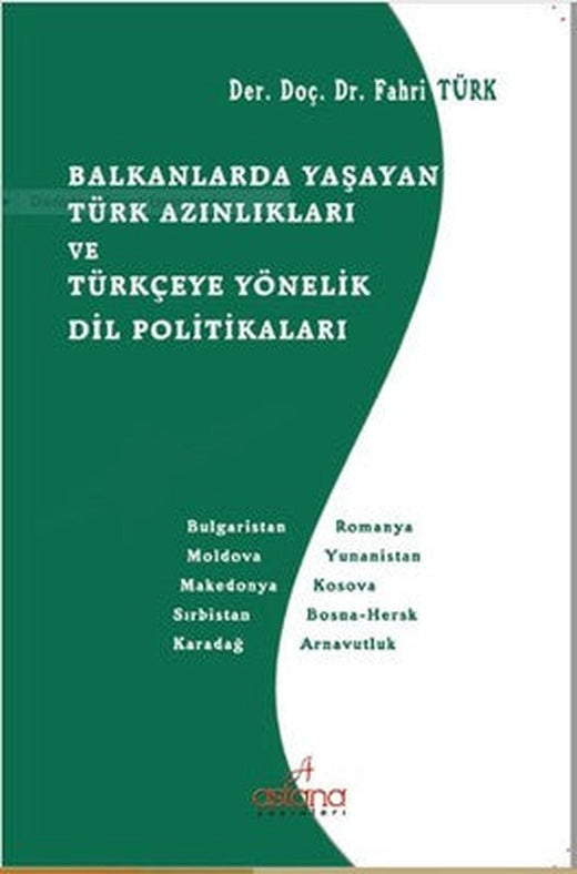 Balkanlarda Yaşayan Türk Azınlıkları ve Türkçeye Yönelik Dil Politikaları | Astana Yayınları