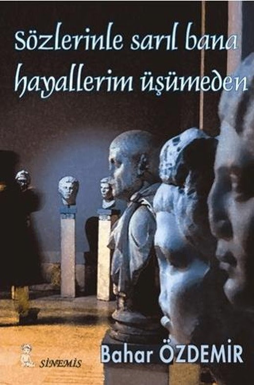 Sözlerinle Sarıl Bana Hayallerim Üşümeden | Sinemis Yayınları (Ciltsiz)
