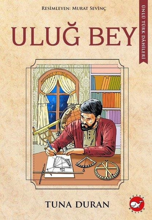 Uluğ Bey - Ünlü Türk Dahileri | Beyaz Balina Yayınları (İnce Kapak)
