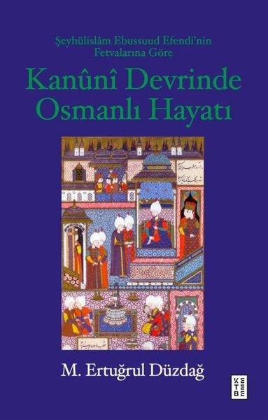 Kanuni Devrinde Osmanlı Hayatı - Şeyhulislam Ebussuud Efendi'nin Fetvalarına Göre | Ketebe (İnce Kapak) - Resim 1