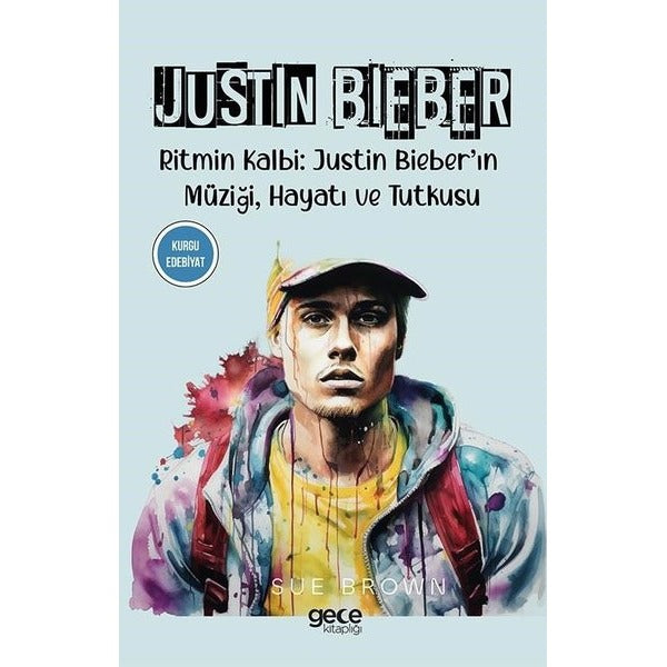 Justin Bieber - Ritmin Kalbi: Justin Bieber'ın Müziği, Hayatı ve Tutkusu | Gece Kitaplığı