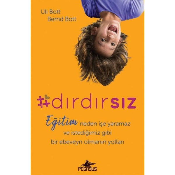Dırdırsız: Eğitim Neden İşe Yaramaz ve İstediğimiz Gibi Bir Ebeveyn Olmanın Yolları | Pegasus (İnce Kapak)
