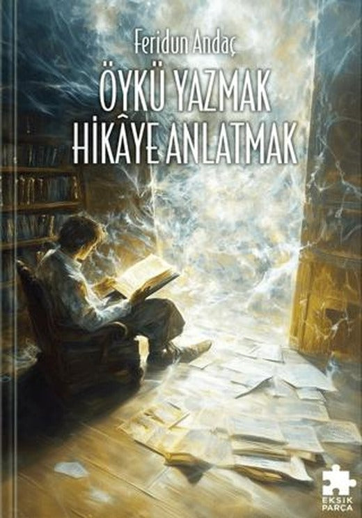 Öykü Yazmak Hikaye Anlatmak | Eksik Parça Yayınları (Ciltsiz)