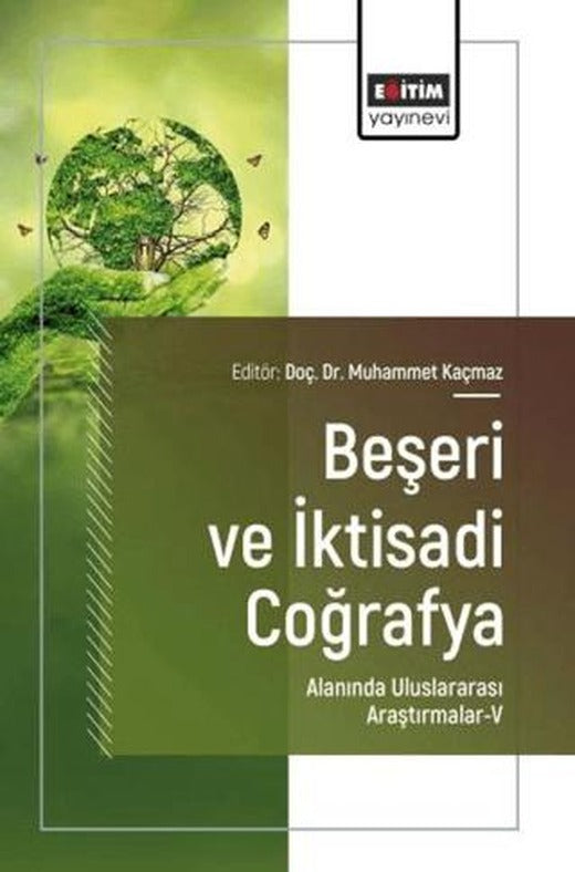 Beşeri ve İktisadi Coğrafya Alanında Uluslararası Araştırmalar - 5 | Eğitim Yayınevi - Bilimsel Eserler (Ciltsiz)