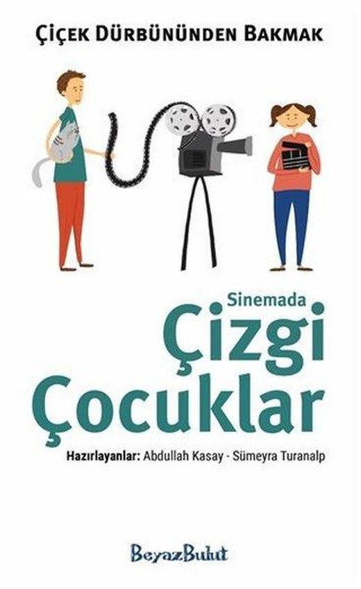 Çiçek Dürbününden Bakmak - Sinemada Çizgi Çocuklar | Beyaz Bulut (İnce Kapak)