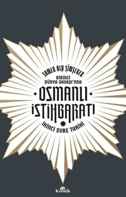 Osmanlı İstihbaratı - İkinci Şube Tarihi-Birinci Dünya Savaşı'nda | Kronik Kitap