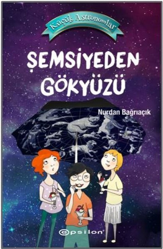 Küçük Astronomlar 2-Şemsiyeden Gökyüzü | Epsilon Yayınevi (İnce Kapak)