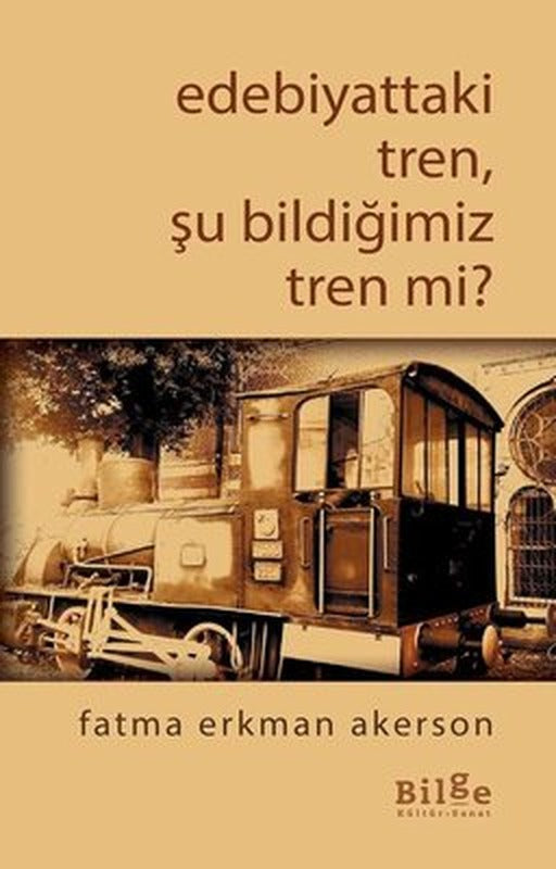 Edebiyattaki Tren Şu Bildiğimiz Tren mi? | Bilge Kültür Sanat