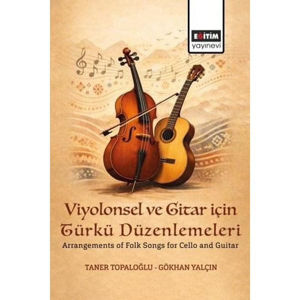 Viyolonsel ve Gitar için Türkü Düzenlemeleri - Arrangements of Folk Songs for Cello and Guitar | Eğitim Yayınevi (İnce Kapak)