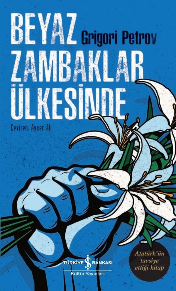 Beyaz Zambaklar Ülkesinde - Atatürk'ün Tavsiye Ettiği Kitap | İş Bankası Kültür Yayınları