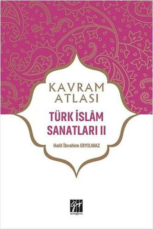 Türk İslam Sanatları 2 - Kavram Atlası | Gazi Kitabevi (Ciltsiz)
