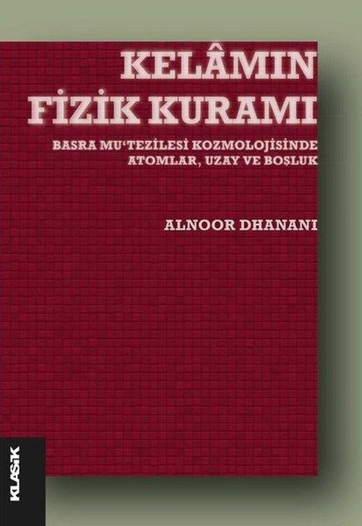 Kelamın Fizik Kuramı - Basra Mu'tezilesi Kozmolojisinde Atomlar Uzay ve Boşluk | Klasik Yayınları (İnce Kapak)