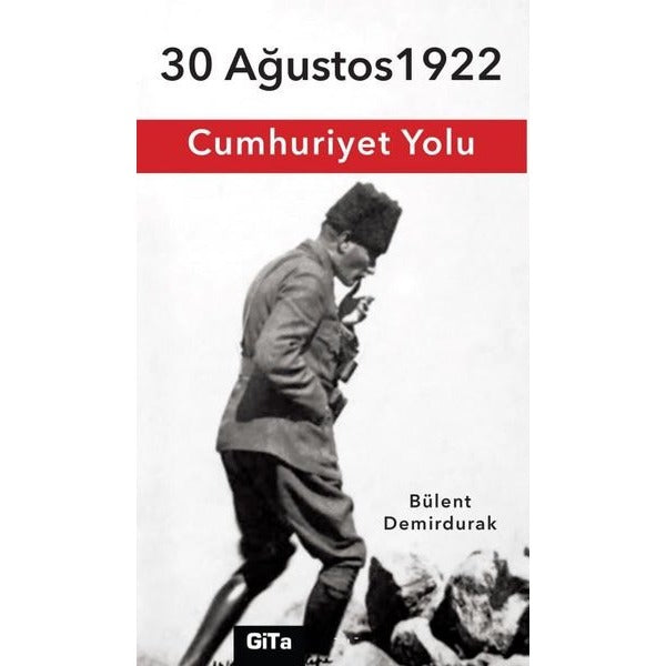 Cumhuriyet Yolu - 30 Ağustos 1922 | Gita Yayınevi (İnce Kapak)