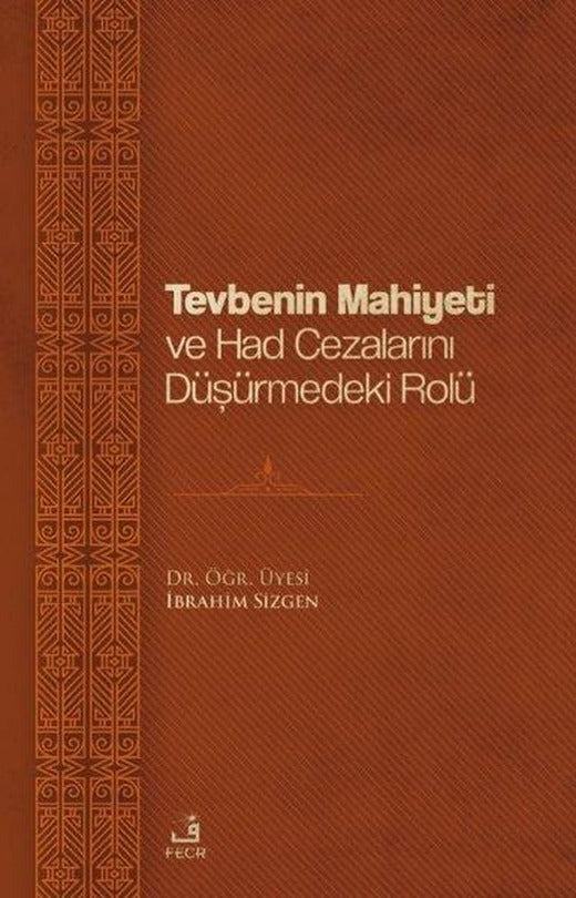 Tevbenin Mahiyeti ve Had Cezalarını Düşürmedeki Rolü | Fecr Yayınları (İnce Kapak)
