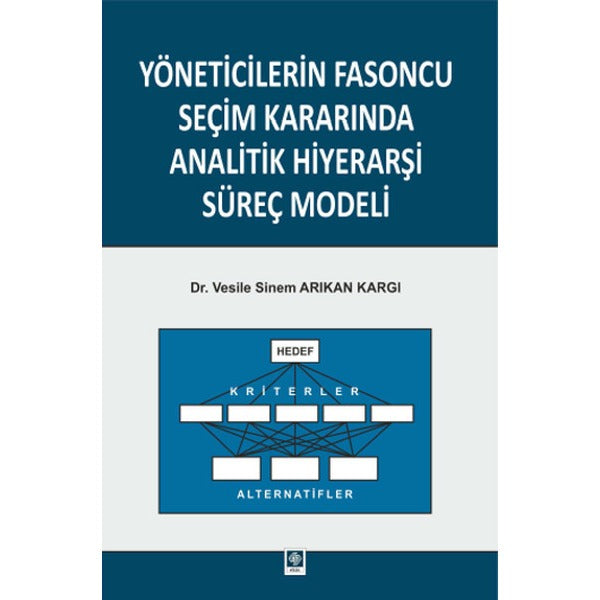Yöneticilerin Fasoncu Seçim Kararında Analitik Hiyerarşi Süreç Modeli | Ekin Basım Yayın (İnce Kapak)