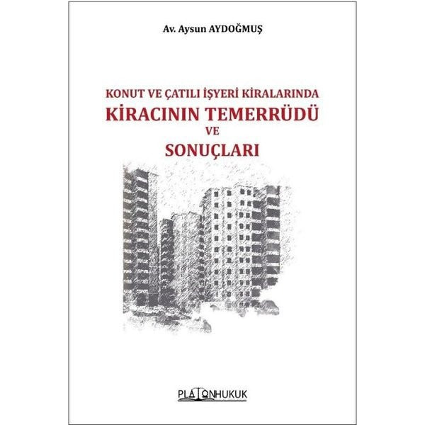 Konut ve Çatılı İşyeri Kiralarında Kiracının Temerrüdü ve Sonuçları | Platon Hukuk Yayınevi