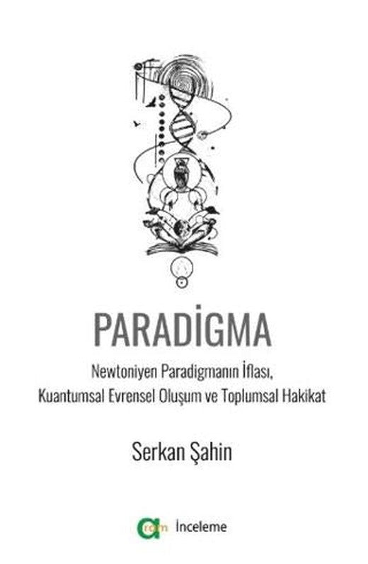 Paradigma - Newtoniyen Paradigmanın İflası, Kuantumsal Evrensel Oluşum ve Toplumsal Hakikat | Aram Yayınları (Ciltsiz)