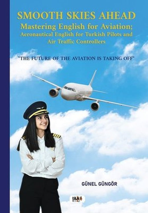 Smooth Skies Ahead Mastering English For Aviation : Aeronautical English For Turkish Pilots and Air | Tilki Kitap