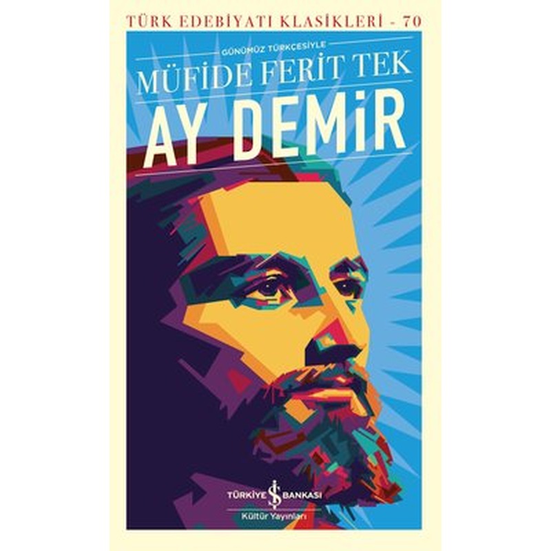 Ay Demir - Günümüz Türkçesiyle - Türk Edebiyatı Klasikleri 70 | İş Bankası Kültür Yayınları