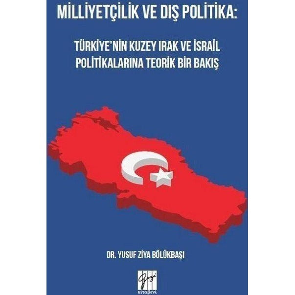 Milliyetçilik ve Dış Politika: Türkiye’nin Kuzey Irak ve İsrail Politikalarına Teorik Bir Bakış