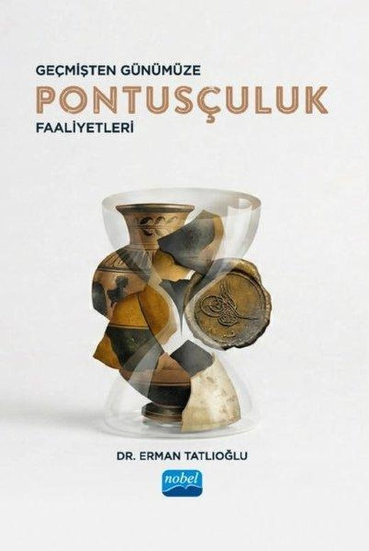 Geçmişten Günümüze Pontusçuluk Faaliyetleri | Nobel Akademik Yayıncılık (İnce Kapak)