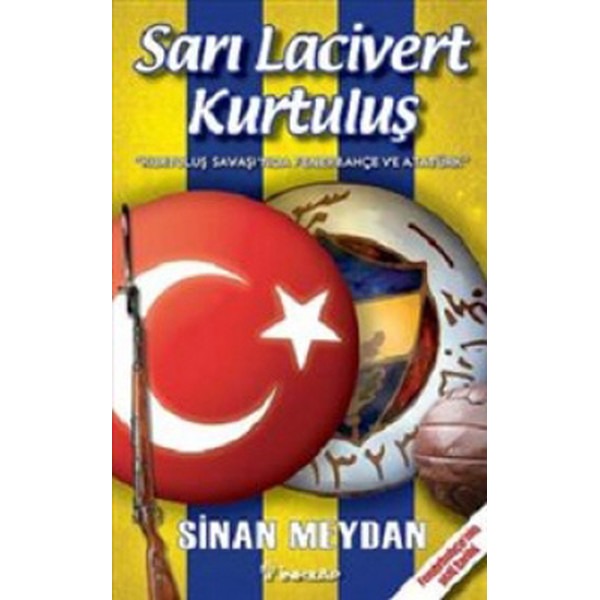 Sarı Lacivert Kurtuluş 'Kurtuluş Savaşı'nda Fenerbahçe ve Atatürk' - Fenerbahçe'nin Gizli Tarihi | İnkılap Yayınları