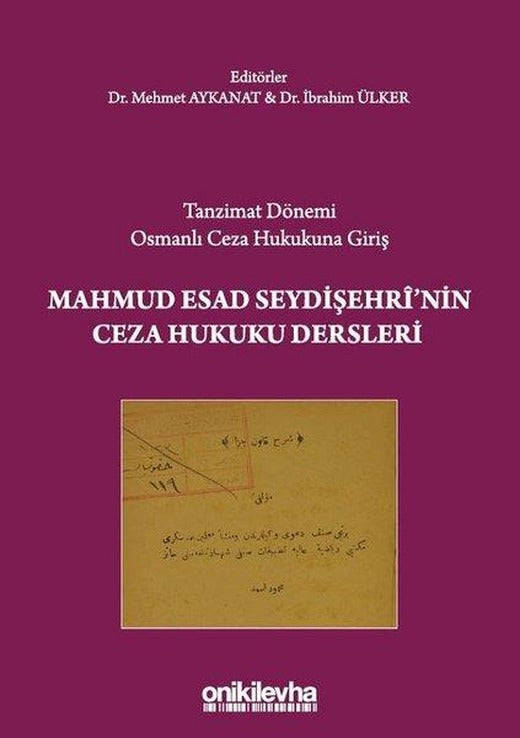 Tanzimat Dönemi Osmanlı Ceza Hukukuna Giriş - Mahmud Esad Seydişehri'nin Ceza Hukuku Dersleri | On İki Levha Yayıncılık (İnce Kapak)