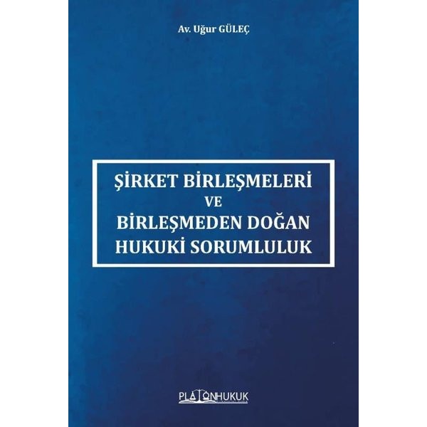 Şirket Birleşmeleri ve Birleşmeden Doğan Hukuki Sorumluluk | Platon Hukuk Yayınevi