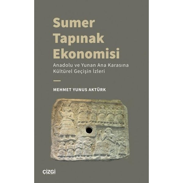Sumer Tapınak Ekonomisi - Anadolu ve Yunan Ana Karasına Kültürel Geçişin İzleri | Çizgi Kitapevi