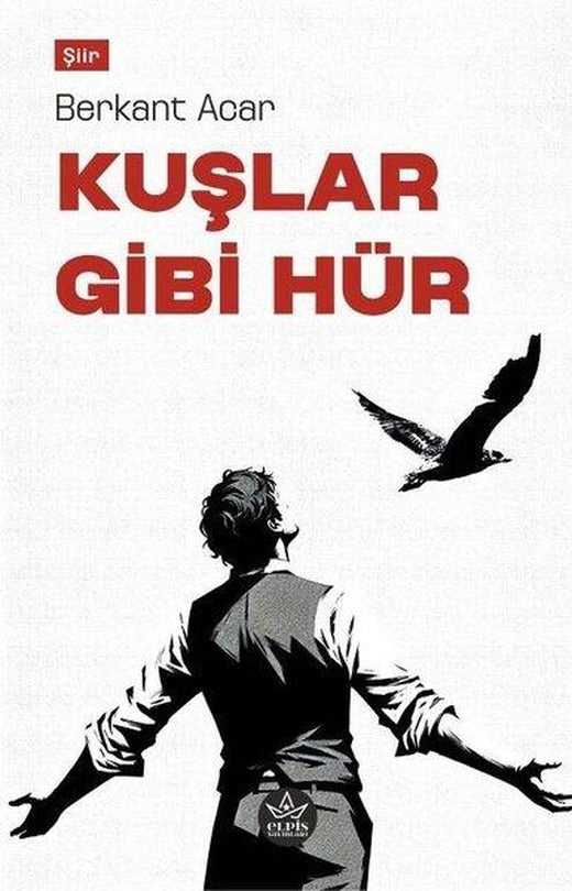 Kuşlar Gibi Hür | Elpis Yayınları (İnce Kapak)