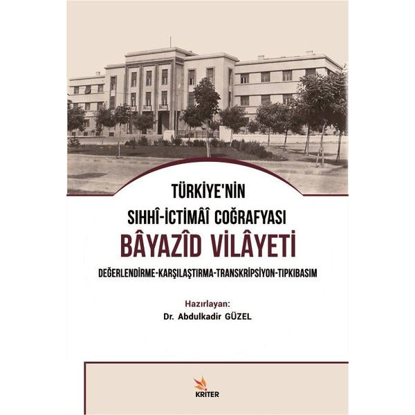 Türkiye'nin Sıhhi-İctimai Coğrafyası Bayazıd Vilayeti Değerlendirme - Karşılaştırma - Transkripsiyon | Kriter (İnce Kapak)