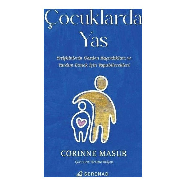 Çocuklarda Yas - Yetişkinlerin Gözden Kaçırdıkları ve Yardım Etmek İçin Yapabilecekleri | Serenad (İnce Kapak)