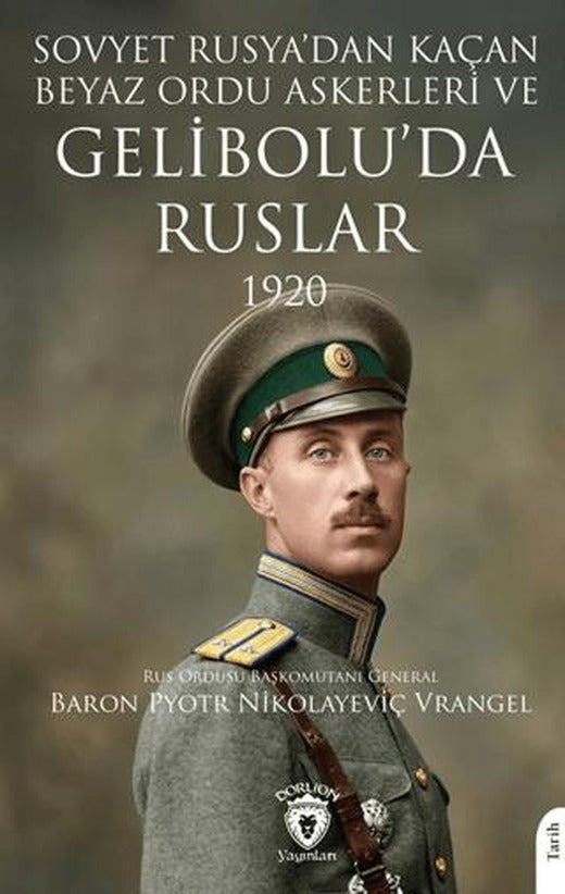Sovyet Rusya’dan Kaçan Beyaz Ordu Askerleri ve Gelibolu’da Ruslar 1920 | Dorlion Yayınları (Ciltsiz)