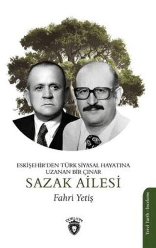 Eskişehir'den Türk Siyasal Hayatına Uzanan Bir Çınar- Sazak Ailesi | Dorlion Yayınları (Ciltsiz)