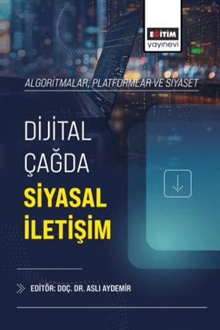 Algoritmalar, Platformlar ve Siyaset: Dijital Çağda Siyasal İletişim | Eğitim Yayınevi - Bilimsel Eserler (Ciltsiz) - Resim 1