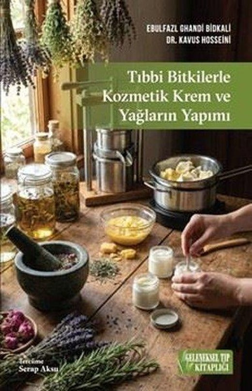 Tıbbi Bitkilerle Kozmetik Krem ve Yağların Yapımı | Geleneksel Tıp Kitaplığı (İnce Kapak)