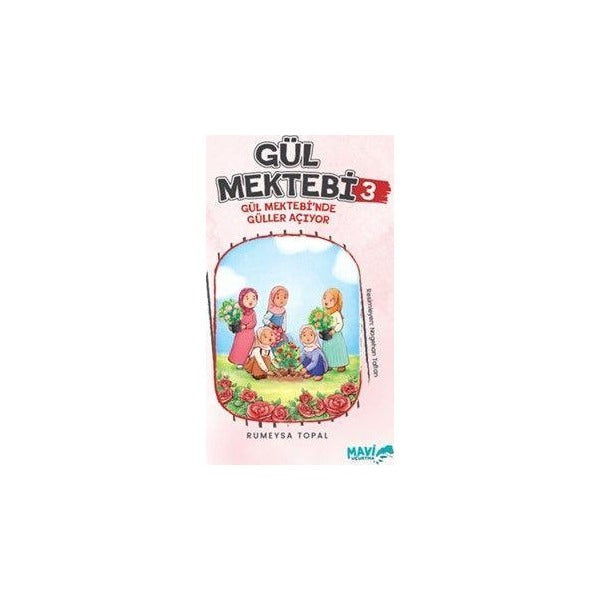 Gül Mektebi 3 - Gül Mektebinde Güller Açıyor | Mavi Uçurtma Yayınları (Ciltsiz)