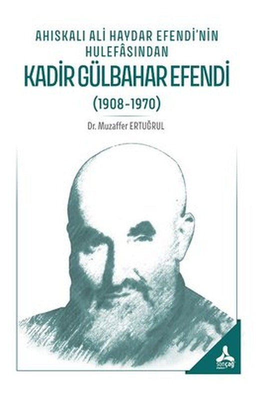 Ahıskalı Ali Haydar Efendi'nin Hulefasından Kadir Gülbahar Efendi (1908 - 1970) | Sonçağ Yayınları (İnce Kapak)