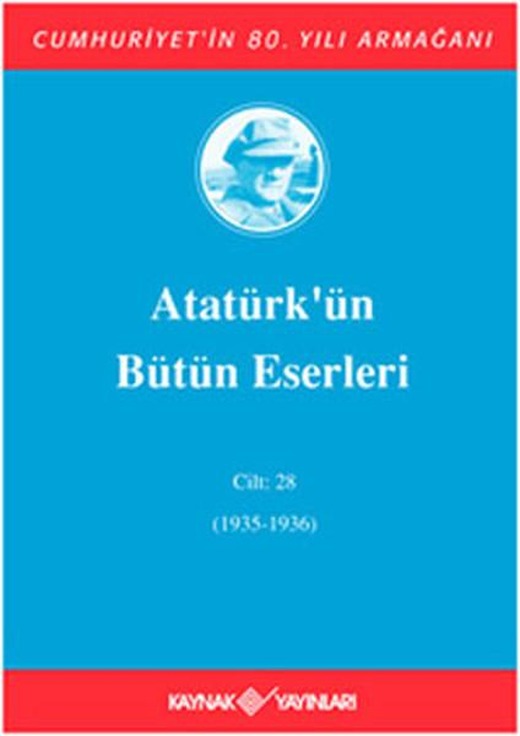 Atatürk'ün Bütün Eserleri - Cilt 28 | Kaynak Yayınları - Atatürkün Bütün Eserleri Dizisi (İnce Kapak)