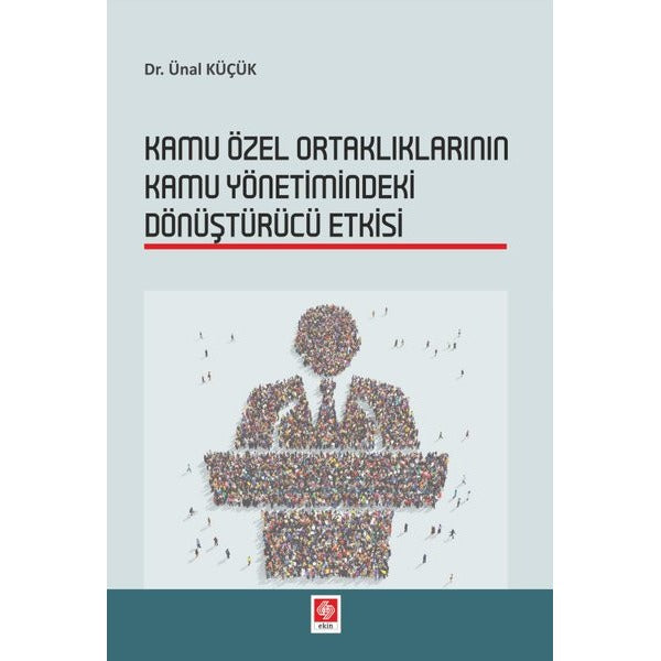 Kamu Özel Ortaklıklarının Kamu Yönetimindeki Dönüştürücü Etkisi | Ekin Basım Yayın (Ciltsiz)