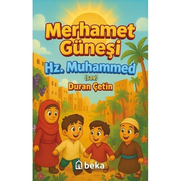 Merhamet Güneşi Hz. Muhammed (S.A.V.) | Beka Yayınları (İnce Kapak)