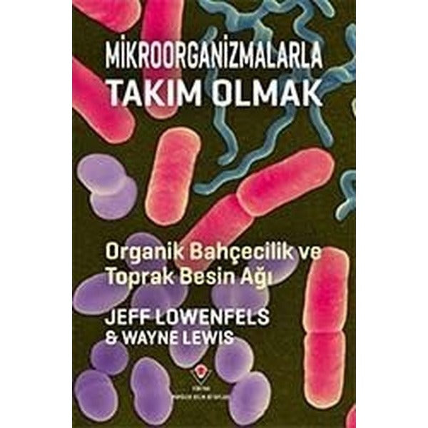 Mikroorganizmalarla Takım Olmak - Organik Bahçecilik ve Toprak Besin Ağı | Tübitak Yayınları