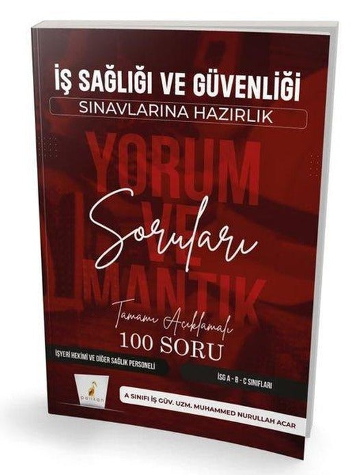İş Sağlığı ve Güvenliği Sınavlarına Hazırlık - İSG Yorum ve Mantık Soruları - Tamamı Açıklamalı 100 Soru | Pelikan Yayınları (İnce Kapak)