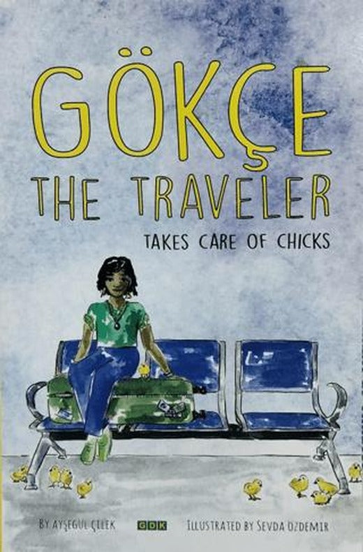 Gökçe The Traveler - Takes Care of Chicks | GDK Yayınları (Ciltsiz)