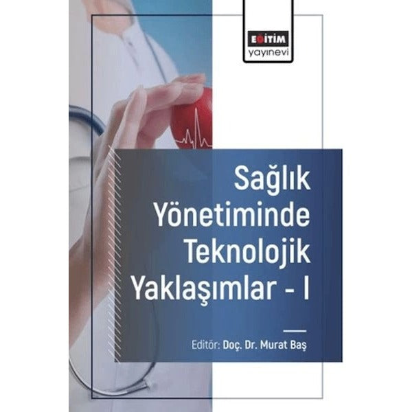Sağlık Yönetiminde Teknolojik Yaklaşımlar 1 | Eğitim Yayınevi (İnce Kapak)
